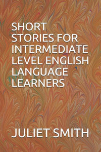 Short Stories For Intermediate Level English Language Learners Short Stories For Intermediate Level English Language Learners