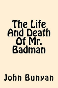 The Life And Death Of Mr. Badman The Life And Death Of Mr. Badman