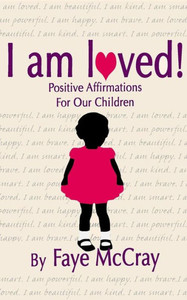 I Am Loved! Positive Affirmations For Our Children I Am Loved! Positive Affirmations For Our Children