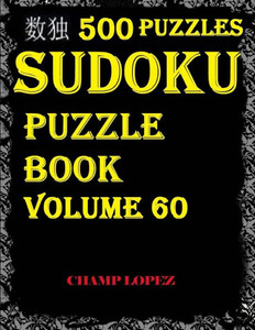 Sudoku:500+Sudoku Puzzles(Easy,Medium,Hard,Very Hard)(Sudoku Puzzle)(Volume 60): Sudoku:500+Sudoku Puzzles(Easy,Medium,Hard,Very Hard)(Sudoku Puzzle)(Volume 60) Sudoku:500+Sudoku Puzzles(Easy,Medium,Hard,Very Hard)(Sudoku Puzzle)(Volume 60): Sudoku:500+Sudoku Puzzles(Easy,Medium,Hard,Very Hard)(Sudoku Puzzle)(Volume 60)