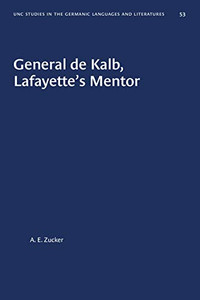 General de Kalb, Lafayette's Mentor (University of North Carolina Studies in Germanic Languages and Literature (53))