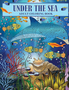 Under The Sea: An Ocean Coloring Adventure For Adults