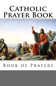 Catholic Prayer Book Catholic Prayer Book