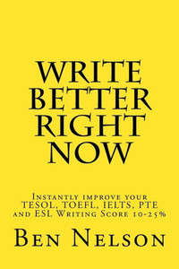 Write Better Right Now: An English Language Learner Guide To Academic Writing