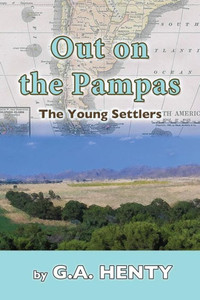 Out On The Pampas: The Young Settlers Out On The Pampas: The Young Settlers