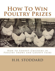 How To Win Poultry Prizes: How To Exhibit Chickens In Poultry Shows And County Fairs