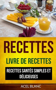 Recettes: Livre De Recettes: Recettes Santés Simples Et Délicieuses (French Edition)