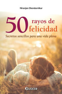 50 Rayos De Felicidad: Secretos Sencillos Para Una Vida Plena (Spanish Edition)