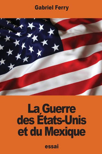 La Guerre Des États-Unis Et Du Mexique (French Edition)