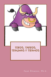 Toros, Tarros, Traumas Y Tiranos (Spanish Edition)