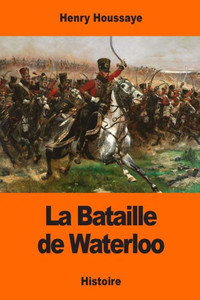 La Bataille De Waterloo (French Edition) La Bataille De Waterloo (French Edition)