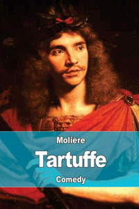 Tartuffe: Or, The Hypocrite Tartuffe: Or, The Hypocrite