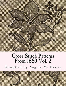 Cross Stitch Patterns From 1660 Vol. 2 Cross Stitch Patterns From 1660 Vol. 2
