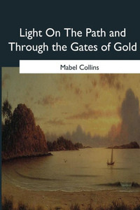 Light On The Path And Through The Gates Of Gold Light On The Path And Through The Gates Of Gold