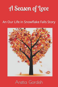 A Season Of Love: Our Life In Snowflake Falls A Season Of Love: Our Life In Snowflake Falls