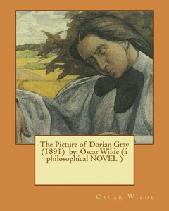 The Picture Of Dorian Gray (1891) By: Oscar Wilde (A Philosophical Novel )