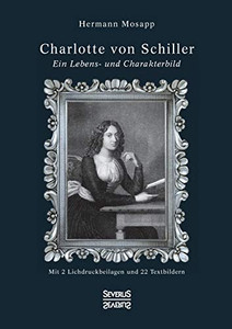 Charlotte von Schiller: Ein Lebens- und Charakterbild. Mit 2 Lichtdruckbeilagen und 22 Textbildern (German Edition)
