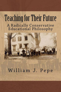 Teaching For Their Future: A Radically Conservative Educational Philosphy