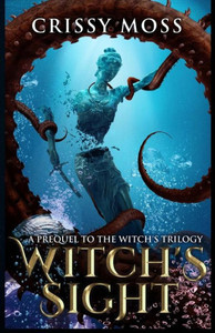 Witch's Sight: Prequel To The Witch's Trilogy Witch's Sight: Prequel To The Witch's Trilogy