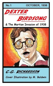 Dexter Birdsong And The Martian Invasion Of 1938 Dexter Birdsong And The Martian Invasion Of 1938