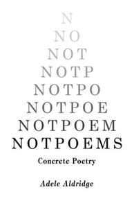 Notpoems: Concrete Poetry Notpoems: Concrete Poetry