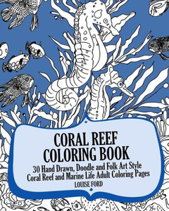 Coral Reef Coloring Book: 30 Hand Drawn, Doodle And Folk Art Style Coral Reef And Marine Life Adult Coloring Pages