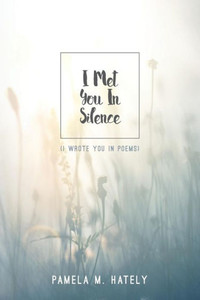I Met You In Silence: (I Wrote You In Poems) I Met You In Silence: (I Wrote You In Poems)