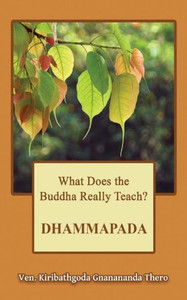 What Does The Buddha Really Teach? Dhammapada: [Pali & English]