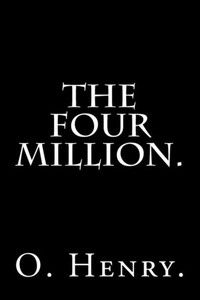 The Four Million By O. Henry. The Four Million By O. Henry.