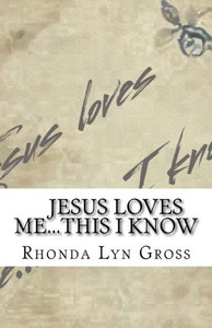 Jesus Loves Me...This I Know Jesus Loves Me...This I Know