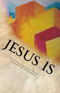 Jesus Is: A 40-Day Journey To Easter Jesus Is: A 40-Day Journey To Easter