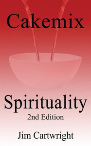 Cakemix Spirituality: 2Nd Edition Cakemix Spirituality: 2Nd Edition