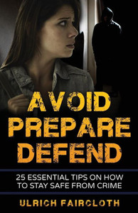 Avoid, Prepare, Defend: 25 Essential Tips On How To Stay Safe From Crime