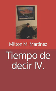 Tiempo De Decir Iv. (Spanish Edition)