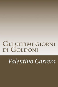 Gli Ultimi Giorni Di Goldoni (Italian Edition) Gli Ultimi Giorni Di Goldoni (Italian Edition)