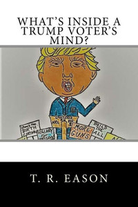 What's Inside A Trump Voter's Mind? What's Inside A Trump Voter's Mind?