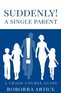 Suddenly! A Single Parent: A Crash Course Guide Suddenly! A Single Parent: A Crash Course Guide