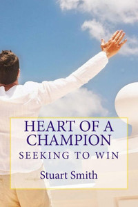 Seeking To Win: Developing The Heart Of A Champion