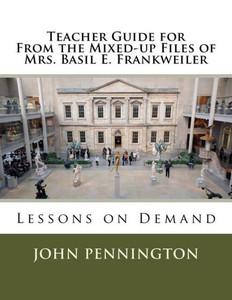 Teacher Guide For From The Mixed-Up Files Of Mrs. Basil E. Frankweiler: Lessons On Demand