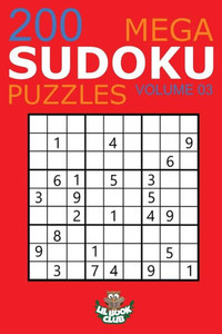 Mega Sudoku: 200 Easy To Very Hard Sudoku Puzzles Volume 3: Huge Book Of Easy, Medium, Hard & Very Hard Sudoku Puzzles (Big Sudoku Book)