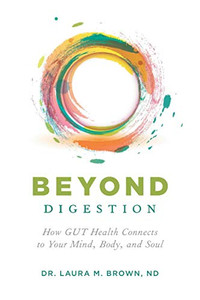 Beyond Digestion: How GUT Health Connects to Your Mind, Body, and Soul Beyond Digestion: How GUT Health Connects to Your Mind, Body, and Soul