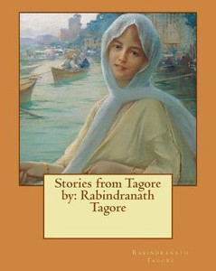 Stories From Tagore By: Rabindranath Tagore Stories From Tagore By: Rabindranath Tagore