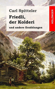 Friedli, Der Kolderi: Und Andere ErzAhlungen (German Edition)