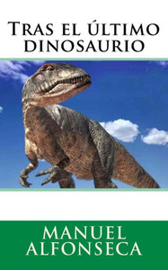 Tras El Último Dinosaurio (Spanish Edition)