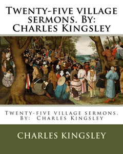 Twenty-Five Village Sermons. By: Charles Kingsley