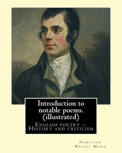 Introduction To Notable Poems. By: Hamilton Wright Mabie (Illustrated): English Poetry -- History And Criticism