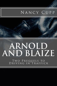 Arnold And Blaize: Prequel To Driving In Traffick (Margret Malone)