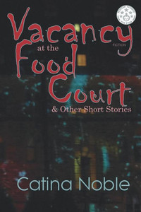 Vacancy At The Food Court: & Other Short Stories Vacancy At The Food Court: & Other Short Stories