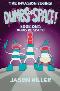 Dumbs Of Space!: Book One: Dumbs Of Space! Dumbs Of Space!: Book One: Dumbs Of Space!