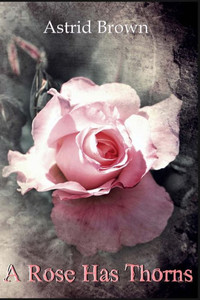 A Rose Has Thorns A Rose Has Thorns